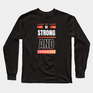 Be Strong And Courageous | Christian Long Sleeve T-Shirt